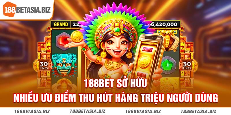 188BET sở hữu nhiều ưu điểm thu hút hàng triệu người dùng