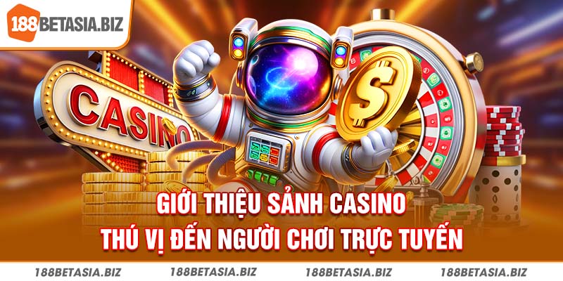 Giới thiệu sảnh casino thú vị đến người chơi trực tuyến