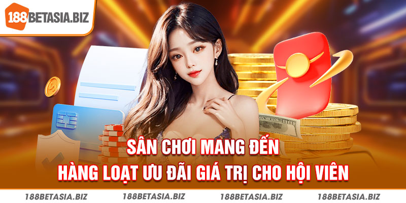 Sân chơi mang đến hàng loạt ưu đãi giá trị cho hội viên